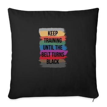 Keep Training Until The Belt Turns Black Karate - Sofa pillowcase 17,3'' x 17,3'' (45 x 45 cm) - black - Front