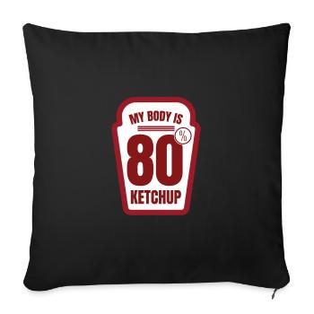 My body is 80% ketchup grilling sauce tomato - Sofa pillowcase 17,3'' x 17,3'' (45 x 45 cm) - black - Front
