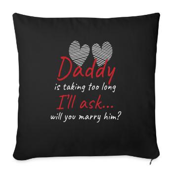 Papa braucht zu lange Hochzeit Antrag - Sofakissenbezug 45 x 45 cm - Schwarz - Vorne