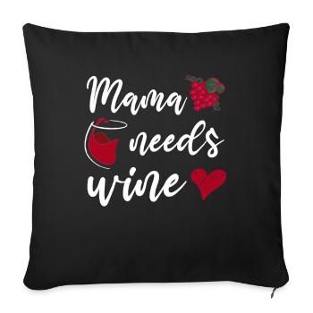 Mama needs Wine Mutter Muttertag Weinliebhaber - Sofakissenbezug 45 x 45 cm - Schwarz - Vorne