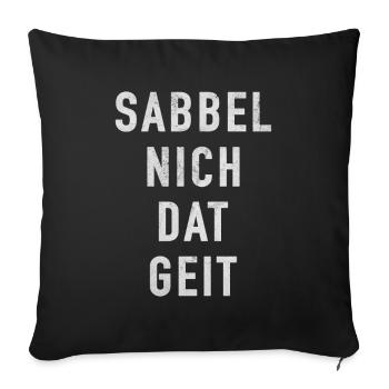 Sabbel Nich Dat Geit Plattdeutsch Nordlichter - Sofakissenbezug 45 x 45 cm - Schwarz - Vorne