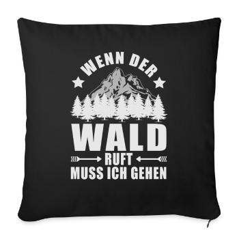 Wald Ruft Muss Gehen Waldliebhaber Forstwirtschaft - Sofakissenbezug 45 x 45 cm - Schwarz - Vorne