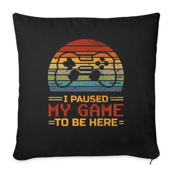 J'ai mis mon jeu en pause pour être ici Cadeau de jeu de joueur - Housse de coussin décorative 45 x 45 cm - noir - Devant