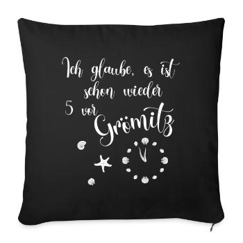 Ich glaube es ist schon wieder 5 vor Grömitz - Sofakissenbezug 45 x 45 cm - Schwarz - Vorne