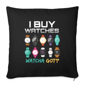 I Buy Watches Watcha Got? Watches Watch - Sofa pillowcase 17,3'' x 17,3'' (45 x 45 cm) - black - Front