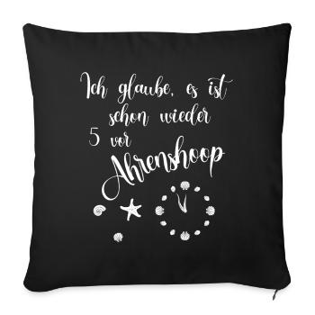 Ich glaube es ist schon wieder 5 vor Ahrenshoop - Sofakissenbezug 45 x 45 cm - Schwarz - Vorne