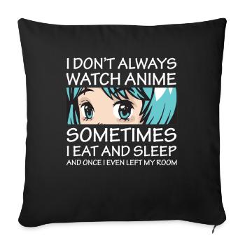 I Don't Always Watch Anime Girl Otaku Aesthetic - Sofa pillowcase 17,3'' x 17,3'' (45 x 45 cm) - black - Front