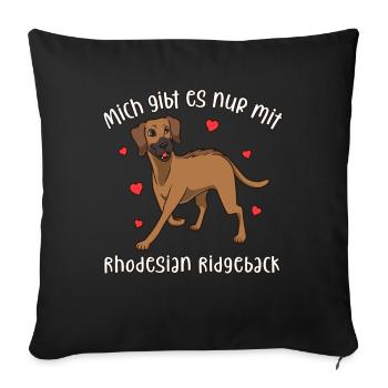 Rhodesian Ridgeback - Mich gibt es nur mit Hund - Sofakissenbezug 45 x 45 cm - Schwarz - Vorne