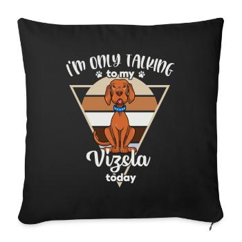 I'm only talking to my Vizsla - Sofa pillowcase 17,3'' x 17,3'' (45 x 45 cm) - black - Front