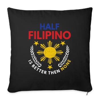 Half Filipino Is Better Then None Philippines Country - Sofa pillowcase 17,3'' x 17,3'' (45 x 45 cm) - black - Front