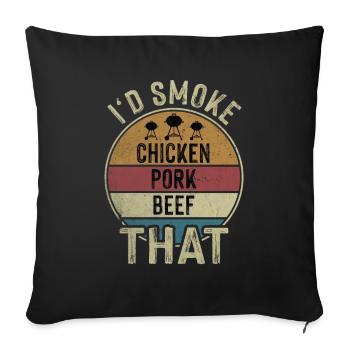 I'd Smoke That Chicken Pork Beef Grillmeister - Sofakissenbezug 45 x 45 cm - Schwarz - Vorne