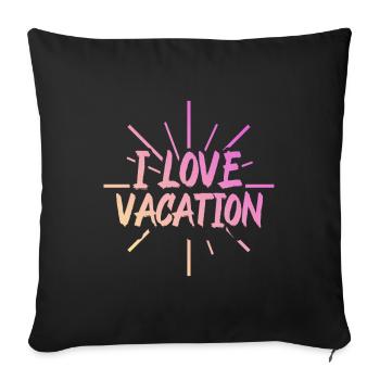 I love holidays - Sofa pillowcase 17,3'' x 17,3'' (45 x 45 cm) - black - Front