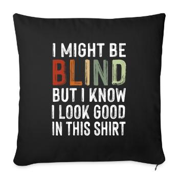 Might be blind but look good in this shirt irony - Sofa pillowcase 17,3'' x 17,3'' (45 x 45 cm) - black - Front