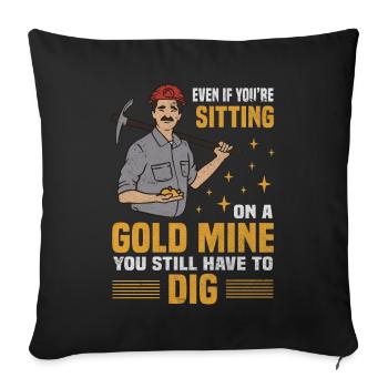 Sitting Gold Mine Still Have To Dig Goldgräber - Sofakissenbezug 45 x 45 cm - Schwarz - Vorne