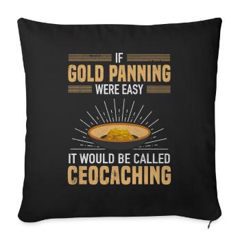 Gold Panning Easy Called Geocaching Prospector - Sofa pillowcase 17,3'' x 17,3'' (45 x 45 cm) - black - Front