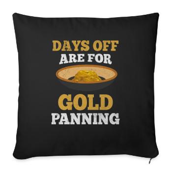Days Off Are For Gold Panning Mining Digging - Sofa pillowcase 17,3'' x 17,3'' (45 x 45 cm) - black - Front