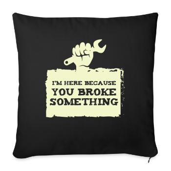 IM here because you broke craftsmen - Sofa pillowcase 17,3'' x 17,3'' (45 x 45 cm) - black - Front