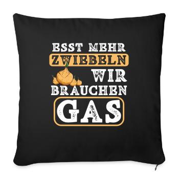 Esst mehr Zwiebeln - wir brauchen Gas Gasknappheit - Sofakissenbezug 45 x 45 cm - Schwarz - Vorne