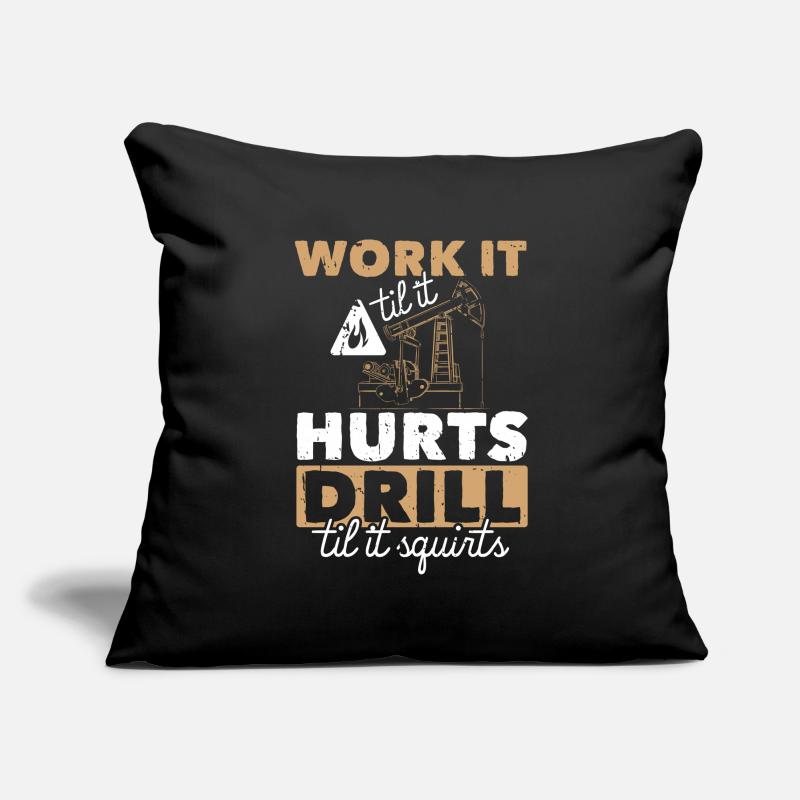 Work Til Hurts Drill Til Squirts Plate-forme pétrolière Housse de coussin décorative 45 x 45 cm