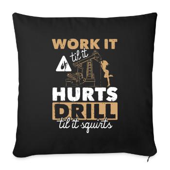 Work Til Hurt Squirts Oil Rig Oil Platform Saying - Housse de coussin décorative 45 x 45 cm - noir - Devant