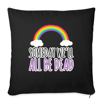 Someday Well All Be Dead Pessimism - Sofa pillowcase 17,3'' x 17,3'' (45 x 45 cm) - black - Front