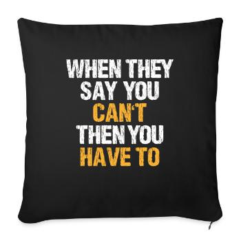 When They Say You Can't Then You Have Motivation - Sofa pillowcase 17,3'' x 17,3'' (45 x 45 cm) - black - Front
