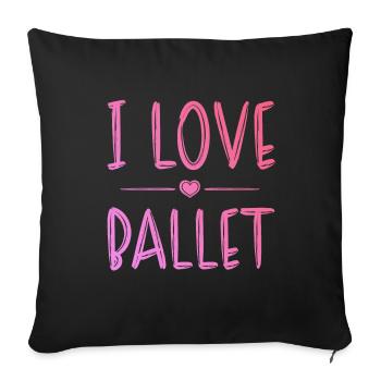 I love ballet - Sofa pillowcase 17,3'' x 17,3'' (45 x 45 cm) - black - Front