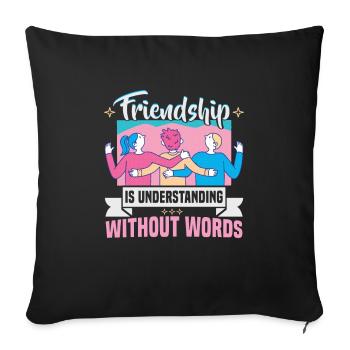 Friendship gift for good friend - Sofa pillowcase 17,3'' x 17,3'' (45 x 45 cm) - black - Front