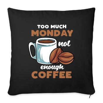 Too Much Monday Not Enough Coffee - Sofakissenbezug 45 x 45 cm - Schwarz - Vorne