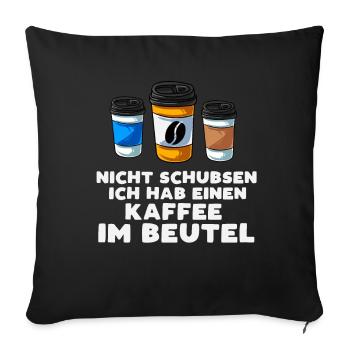 Nicht Schubsen Ich Habe Kaffee Im Beutel - Sofakissenbezug 45 x 45 cm - Schwarz - Vorne