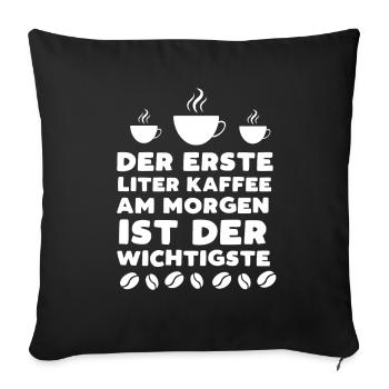 Der Erste Liter Kaffee Am Morgen Ist Der Wichtigst - Sofakissenbezug 45 x 45 cm - Schwarz - Vorne