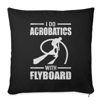 I Do Acrobatics With Flyboard Water Sports - Sofa pillowcase 17,3'' x 17,3'' (45 x 45 cm) - black - Front