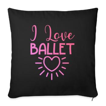 I love ballet - Sofa pillowcase 17,3'' x 17,3'' (45 x 45 cm) - black - Front