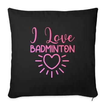 I love badminton - Sofa pillowcase 17,3'' x 17,3'' (45 x 45 cm) - black - Front