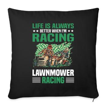 Lawnmower Racing Life Always Better - Sofa pillowcase 17,3'' x 17,3'' (45 x 45 cm) - black - Front
