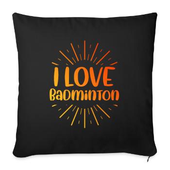 I love badminton - Sofa pillowcase 17,3'' x 17,3'' (45 x 45 cm) - black - Front