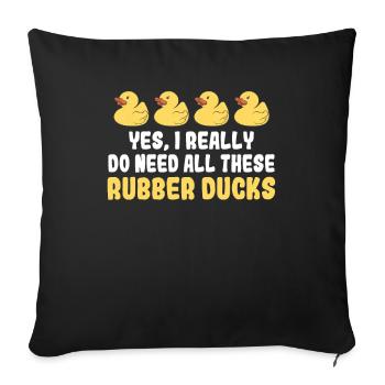 Yes I Really Do Need All These Rubber Ducks - Sofa pillowcase 17,3'' x 17,3'' (45 x 45 cm) - black - Front