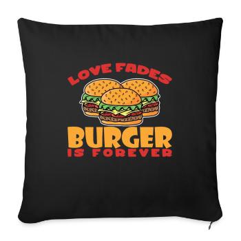 Love Fades Burger Is Forever Fast Food - Sofa pillowcase 17,3'' x 17,3'' (45 x 45 cm) - black - Front