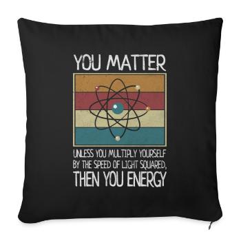 You Matter Then You Energy Physicist Biologist - Sofa pillowcase 17,3'' x 17,3'' (45 x 45 cm) - black - Front