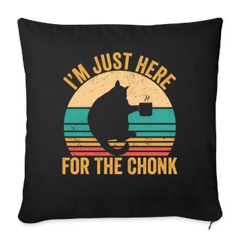 Chonk Meme Cat I'm Just Here for the Chonk - Sofa pillowcase 17,3'' x 17,3'' (45 x 45 cm) - black - Front