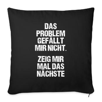 Problem Gefällt Mir Nicht Zeig Mir Nächstes - Sofakissenbezug 45 x 45 cm - Schwarz - Vorne
