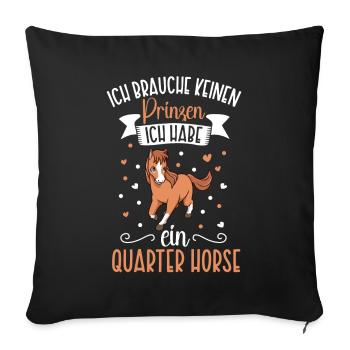Ich brauche keinen Prinzen - Quarter Horse - Sofakissenbezug 45 x 45 cm - Schwarz - Vorne