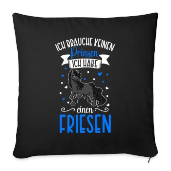 Ich brauche keinen Prinzen - Friesen - Sofakissenbezug 45 x 45 cm - Schwarz - Vorne