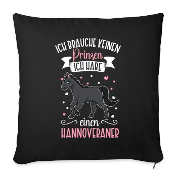 Ich brauche keinen Prinzen - Hannoveraner - Sofakissenbezug 45 x 45 cm - Schwarz - Vorne
