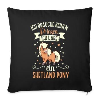 Ich brauche keinen Prinzen - Shetland Pony - Sofakissenbezug 45 x 45 cm - Schwarz - Vorne