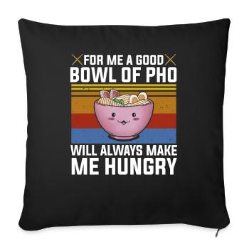 Good Bowl Pho Always Make Me Hungry Vietnam Soup - Sofa pillowcase 17,3'' x 17,3'' (45 x 45 cm) - black - Front