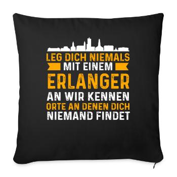 Leg Dich Niemals Mit Einem Erlanger An - Sofakissenbezug 45 x 45 cm - Schwarz - Vorne