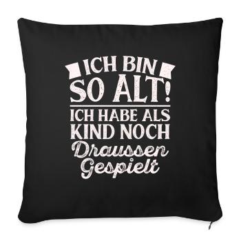 Ich Bin So Alt Ich Habe Als Kind Noch Draussen Ges - Sofakissenbezug 45 x 45 cm - Schwarz - Vorne