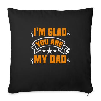 Father's Day I'm glad you are my dad dad - Sofa pillowcase 17,3'' x 17,3'' (45 x 45 cm) - black - Front