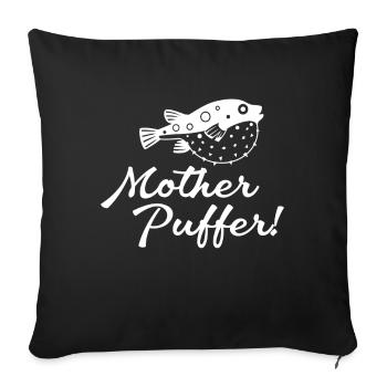 Mother Buffer! Puffer fish Fish Sea - Sofa pillowcase 17,3'' x 17,3'' (45 x 45 cm) - black - Front